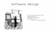 Software Design "You can use an eraser on the drafting table or a sledgehammer on the construction site.“ --Frank Lloyd Wright.