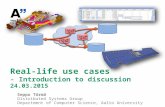 Real-life use cases - Introduction to discussion 24.03.2015 Seppo Törmä Distributed Systems Group Department of Computer Science, Aalto University.