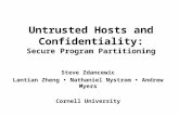 Untrusted Hosts and Confidentiality: Secure Program Partitioning Steve Zdancewic Lantian Zheng Nathaniel Nystrom Andrew Myers Cornell University.