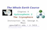 The Whole Earth Course Chapter 9 Hydrosphere 2 The Cryosphere Instructor: Dr. George A. Maul gmaul@fit.edu / X 7453 .