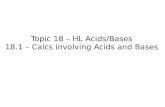 Topic 18 – HL Acids/Bases 18.1 – Calcs involving Acids and Bases.