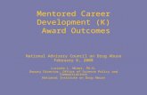 Mentored Career Development (K) Award Outcomes National Advisory Council on Drug Abuse February 6, 2008 Lucinda L. Miner, Ph.D. Deputy Director, Office.
