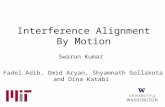 Interference Alignment By Motion Swarun Kumar Fadel Adib, Omid Aryan, Shyamnath Gollakota and Dina Katabi.