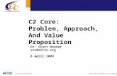 © 2009 The MITRE Corporation. All Rights ReservedFor Limited External Release C2 Core: Problem, Approach, And Value Proposition Dr. Scott Renner sar@mitre.org.