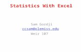 Statistics With Excel Sam Gordji ccsam@olemiss.edu Weir 107.