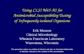 Using CLSI M45-A2 for Antimicrobial Susceptibility Testing of Infrequently-isolated Organisms Erik Munson Clinical Microbiology Wheaton Franciscan Laboratory.