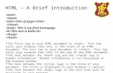 HTML – A Brief introduction Title of page This is my first homepage. This text is bold  The first tag in your HTML document is. This tag tells your browser.