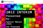 1 2013 INTERIM RESULTS Presented by: Spencer Manual (CEO) Jon Plassard (CFO)