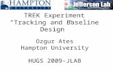 Ozgur Ates Hampton University HUGS 2009-JLAB TREK Experiment “Tracking and Baseline Design”