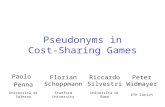 Pseudonyms in Cost-Sharing Games Paolo Penna Florian Schoppmann Riccardo Silvestri Peter Widmayer Università di Salerno Stanford University Università.