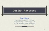 1 Design Patterns Tom Mens FWO Postdoctoral Fellow Programming Technology Lab Vrije Universiteit Brussel.