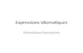 Expressions idiomatiques Idiomatique Expressions.