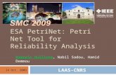 ESA PetriNet: Petri Net Tool for Reliability Analysis Romaric Guillerm, Nabil Sadou, Hamid Demmou 14 Oct. 2009 LAAS-CNRS.