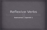 Avancemos 1 Spanish 1.   Reflexive verbs and reflexive pronouns show that the subject of a sentences both does and receives the action of the verb.