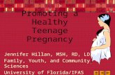 Promoting a Healthy Teenage Pregnancy Jennifer Hillan, MSH, RD, LD/N Family, Youth, and Community Sciences University of Florida/IFAS.