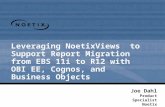 Leveraging NoetixViews to Support Report Migration from EBS 11i to R12 with OBI EE, Cognos, and Business Objects Joe Dahl Product Specialist Noetix Corporation.