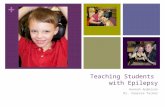+ Teaching Students with Epilepsy Hannah Anderson Dr. Vanessa Tucker.