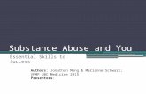 Substance Abuse and You Essential Skills to Success Authors: Jonathan Mong & Marianne Schwarz; VFMP UBC Medicine 2015 Presenters: