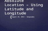 { Absolute Location – Using Latitude and Longitude August 29, 2013 - Geography.