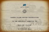 1 ROBBEN ISLAND MUSEUM PRESENTATION TO THE PORTFOLIO COMMITTEE ON ARTS AND CULTURE 12 FEBRUARY 2013.