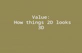 Value: How things 2D looks 3D. Value- How light falls on an Object ranging from dark to light Shade- adding a darker value to a colour. Tone- Adding a.