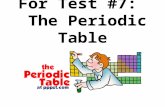 For Test #7: The Periodic Table The Periodic Table 1)Dimitri Mendeleev – 1st to publish a periodic table. 2) The Periodic Law: When arranged by increasing.