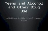 Teens and Alcohol and Other Drug Use AIS/Dhaka Middle School Parent Night.