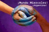 ¡Mundo Miercoles! ¡Argentina!.  8 th largest country in the world  President – Cristina Fernandez de Kirchner  Many people speak Italian and German.