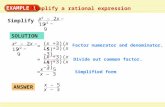 EXAMPLE 1 Simplify a rational expression x 2 – 2x – 15 x 2 – 9 Simplify : x 2 – 2x – 15 x 2 – 9 (x +3)(x –5) (x +3)(x –3) = Factor numerator and denominator.