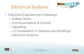 Electrical Systems Electrical Engineering in Railways –Rolling Stock –Communications & Control –Signalling –LV Installations in Stations and Buildings.