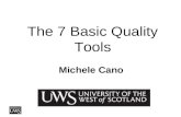 The 7 Basic Quality Tools Michele Cano. Agenda Introductions Basic Tools – Ishikawa Exercises Discussion & Video ………………….Lunch………………………. Problem solving.