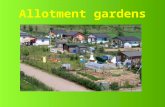 Allotment gardens. Small gardens which are rented to members of an allotment association Often around large cities → recreation place For planting fruits.
