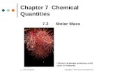 1 Chapter 7 Chemical Quantities 7.2 Molar Mass Basic Chemistry Copyright © 2011 Pearson Education, Inc. Lithium carbonate produces a red color in fireworks.