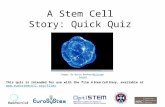 A Stem Cell Story: Quick Quiz Image: Dr David Becker/Wellcome ImagesWellcome Images This quiz is intended for use with the film A Stem Cell Story, available.