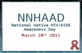 NNHAAD March 20 th 2011 National native HIV/AIDS Awareness Day.