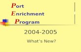 P ort E nrichment P rogram 2004-2005 What’s New?.