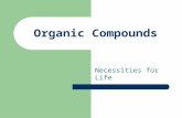 Organic Compounds Necessities for Life. What is an organic compound? In Biology, the word organic means “relating to organisms” NOT food grown without.