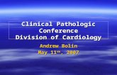 Clinical Pathologic Conference Division of Cardiology Andrew Bolin May 11 th, 2007.