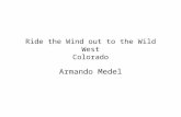 Ride the Wind out to the Wild West Colorado Armando Medel.