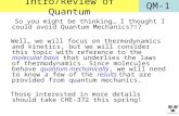 QM-1Intro/Review of Quantum So you might be thinking… I thought I could avoid Quantum Mechanics?!? Well… we will focus on thermodynamics and kinetics,