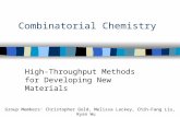 Combinatorial Chemistry High-Throughput Methods for Developing New Materials Group Members: Christopher Gold, Melissa Lackey, Chih-Fang Liu, Ryan Wu Advisors: