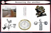 Measuring the weather. Weather and Climate How do you measure the weather?