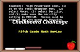 Chalkboard Challenge Fifth Grade Math Review Teachers: With PowerPoint open, (1) go to the Tools dropdown menu, (2) select Macro, (3) select Security,
