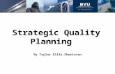 Strategic Quality Planning By Taylor Ellis-Sherinian.