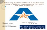Optimizing Baseline Profile in H.264/AVC Video Coding by Parallel Programming and Fast Intra and Inter Predictions BY Under the Guidance of VINOOTHNA GAJULA.