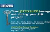 Time (pressure) management during your PhD project Prof. Dr. Nicky Dries, KU Leuven (Belgium) Faculty of Economics and Business EAWOP pHResh Doctoral Consortium.