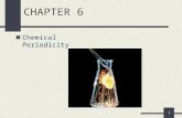 1 CHAPTER 6 Chemical Periodicity. 2 Chapter Goals 1. More About the Periodic Table Periodic Properties of the Elements 2. Atomic Radii 3. Ionization Energy.