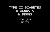 TYPE II DIABETES DIAGNOSIS & DRUGS Ufaq Qazi GP ST1.