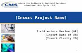 [Insert Project Name] Architecture Review (AR) [Insert Date of AR] [Insert Clarity ID] Centers for Medicare & Medicaid Services eXpedited Life Cycle (XLC)