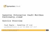 Symantec Enterprise Vault Mailbox Continuity.cloud Presentation 1 Symantec Enterprise Vault Mailbox Continuity.cloud Service Overview Paul Maple - Redefine.